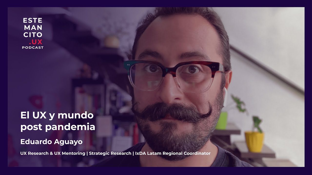 'El UX y el mundo postpandemia' con Eduardo Aguayo: Desarrollo de carrera UX UX Research Futurología Cultura corporativa Crisis del seniority 